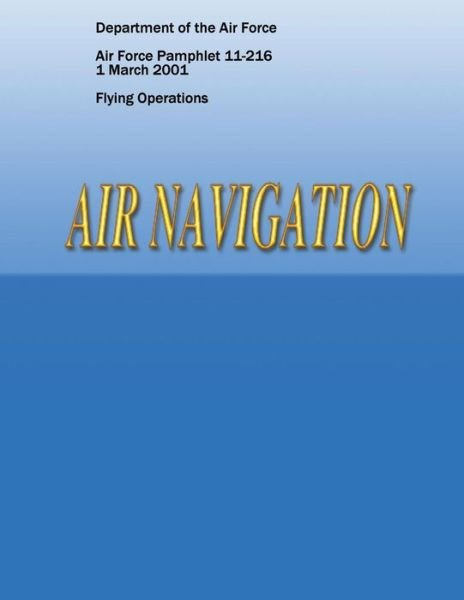 Cover for Department of the Air Force · Air Navigation (Air Force Pamphlet 11-216) (Pocketbok) (2013)