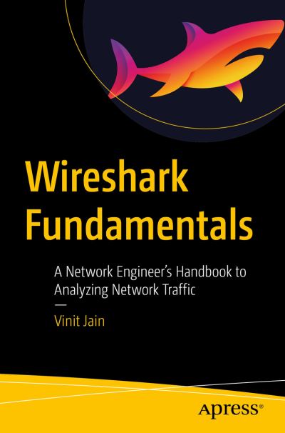 Cover for Vinit Jain · Wireshark Fundamentals: A Network Engineer’s Handbook to Analyzing Network Traffic (Paperback Book) [1st edition] (2022)