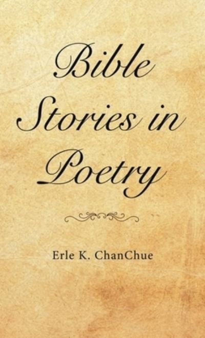 Cover for Erle K Chanchue · Bible Stories in Poetry (Hardcover Book) (2021)