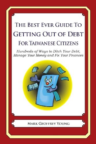 Cover for Mark Geoffrey Young · The Best Ever Guide to Getting out of Debt for Taiwanese Citizens: Hundreds of Ways to Ditch Your Debt,  Manage Your Money and Fix Your Finances (Paperback Book) (2013)