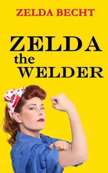 Cover for Zelda Becht · Zelda the Welder (Taschenbuch) (2013)