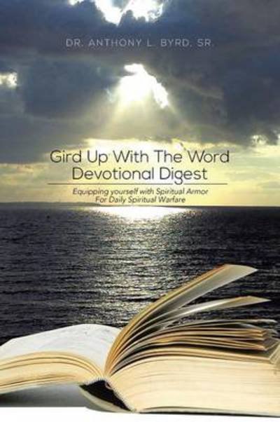 Cover for Byrd, Anthony L, Sr · Gird Up with the Word Devotional Digest: Equipping Yourself with Spiritual Armor for Daily Spiritual Warfare (Paperback Book) (2013)