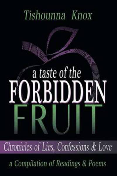 Cover for Tishounna L Knox · A Taste of the Forbidden Fruit- Chronicles of Lies, Confessions and Love: a Compilation of Readings and Poems (Paperback Book) (2014)