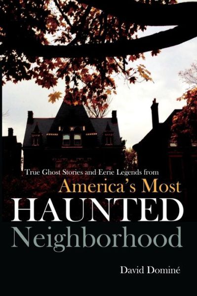 Cover for David Domine · True Ghost Stories and Eerie Legends from America's Most Haunted Neighborhood (Paperback Book) (2014)