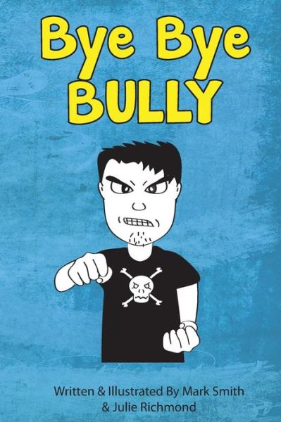 Cover for Mark Smith · Bye Bye Bully: a Super Funny Illustrated Book for Kids 8-13 (Paperback Book) (2013)