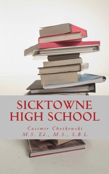 Cover for Casimir Chotkowski · Sicktowne High School: Vol. 3 (Paperback Book) (2014)