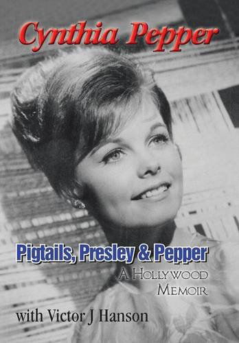 Cynthia Pepper · Pigtails, Presley & Pepper: A Hollywood Memoir (Hardcover Book) (2014)