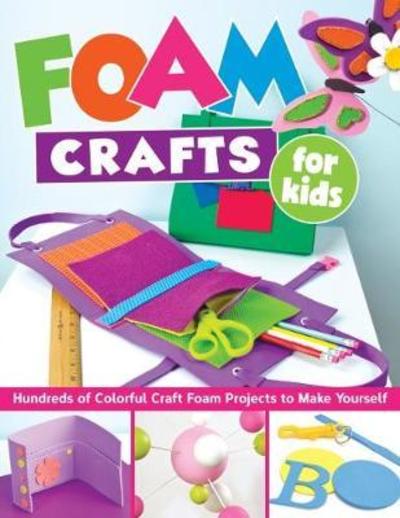 Cover for Various Contributors · Foam Crafts for Kids: Over 100 Colorful Craft Foam Projects to Make with Your Kids (Paperback Book) (2018)