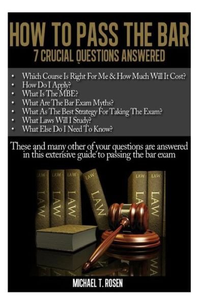 How to Pass the Bar: 7 Crucial Questions Answered - Michael Rosen - Boeken - Createspace - 9781497345010 - 15 maart 2014