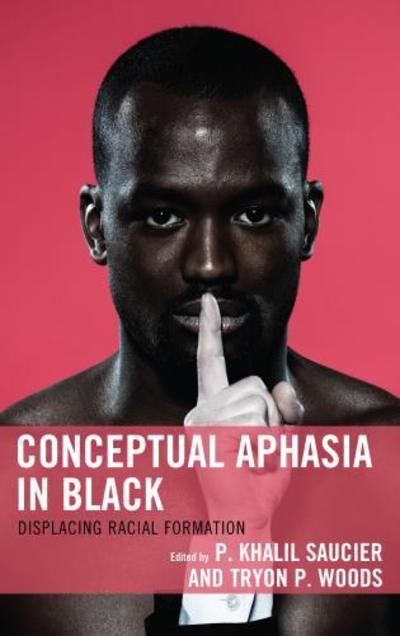 Cover for Conceptual Aphasia in Black: Displacing Racial Formation - Critical Africana Studies (Hardcover Book) (2016)