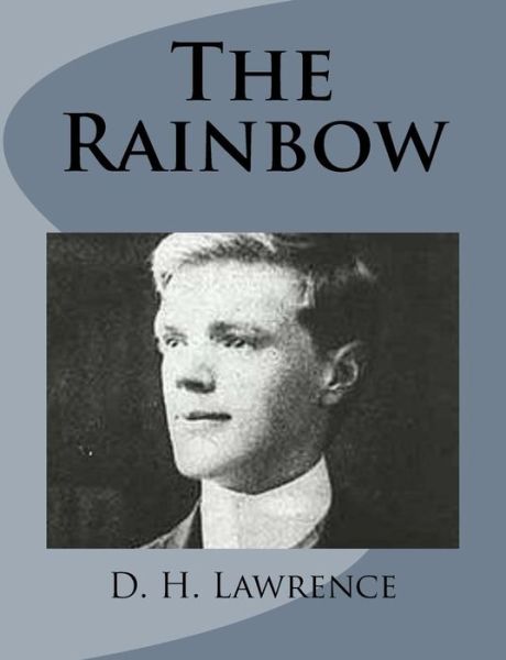 The Rainbow - D H Lawrence - Books - Createspace - 9781499213010 - April 22, 2014