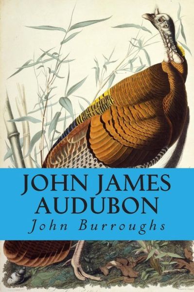 John James Audubon - John Burroughs - Books - Createspace - 9781499648010 - May 23, 2014