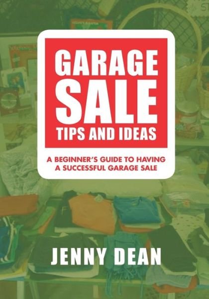 Cover for Jenny Dean · Garage Sale Tips and Ideas: a Beginner's Guide to Having a Successful Garage Sale (Taschenbuch) (2014)