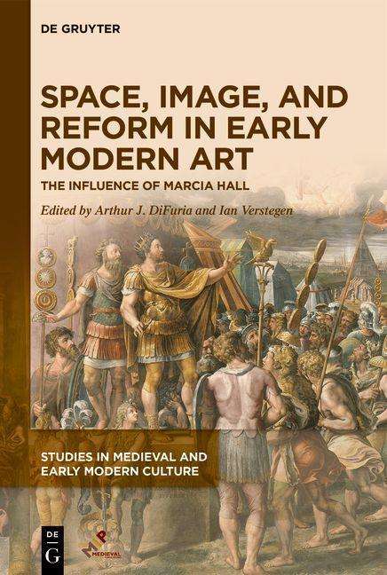 Cover for DiFuria, Dr Arthur J. (Chair of Art History, Savannah College of Art and Design) · Space, Image, and Reform in Early Modern Art: The Influence of Marcia Hall - Studies in Medieval and Early Modern Culture (Innbunden bok) [New edition] (2021)