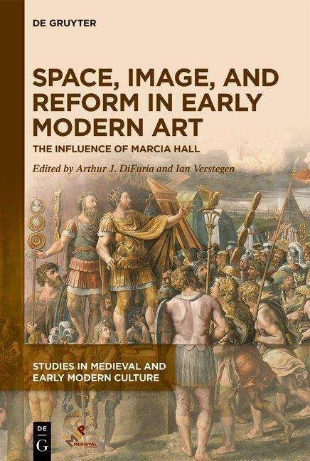 Cover for DiFuria, Dr Arthur J. (Chair of Art History, Savannah College of Art and Design) · Space, Image, and Reform in Early Modern Art: The Influence of Marcia Hall - Studies in Medieval and Early Modern Culture (Hardcover bog) [New edition] (2021)