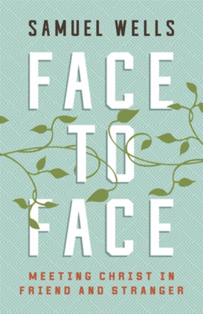 Face to Face - Samuel Wells - Books - Abingdon Press - 9781501899010 - January 21, 2020