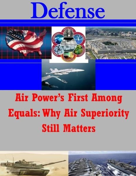 Cover for Joint Advanced Warfighting School · Air Power's First Among Equals: Why Air Superiority Still Matters (Pocketbok) (2014)