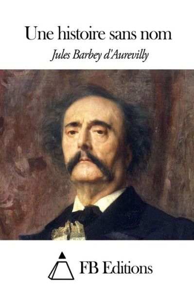 Cover for Juless Barbey D\'aurevilly · Une Histoire Sans Nom (Taschenbuch) (2014)