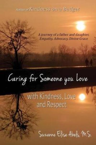 Cover for Suzanne Elise Abels · Caring For Someone You Love: With Kindness, Love and Respect (Paperback Book) (2018)