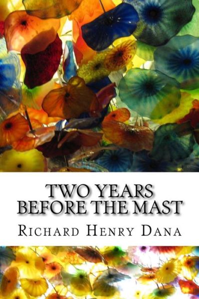 Cover for Richard Henry Dana · Two Years Before the Mast: (Richard Henry Dana Classics Collection) (Pocketbok) (2015)