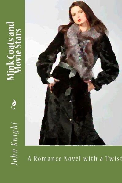 Cover for John Knight · Mink Coats and Movie Stars: a Romance Novel with a Twist (Paperback Book) (2015)