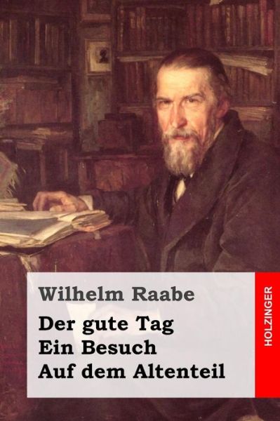 Cover for Wilhelm Raabe · Der Gute Tag / Ein Besuch / Auf Dem Altenteil (Paperback Book) (2015)