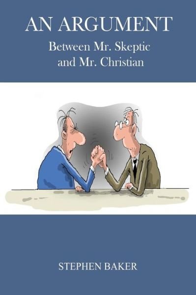 Cover for Stephen Baker · An Argument: Between Mr. Skeptic and Mr. Christian (Paperback Book) (2015)