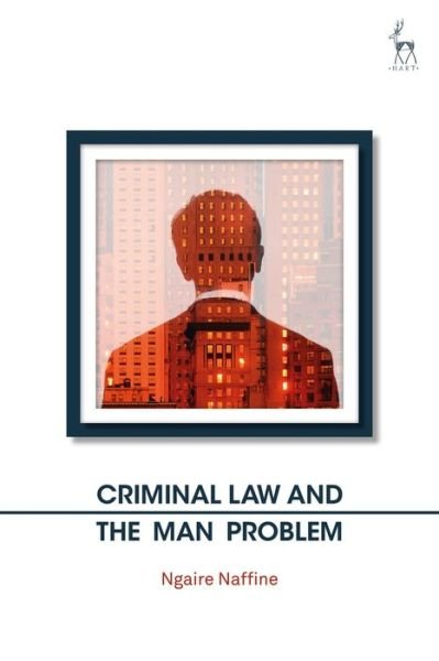 Cover for Ngaire Naffine · Criminal Law and the Man Problem (Hardcover Book) (2019)