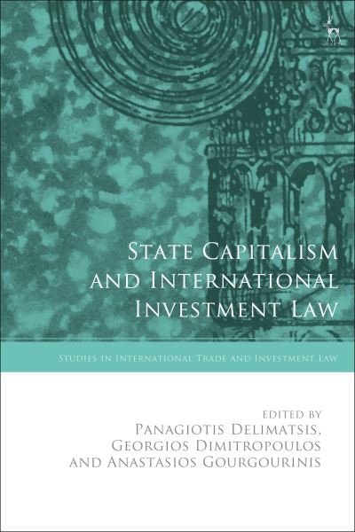 State Capitalism and International Investment Law - Studies in International Trade and Investment Law - Panagiotis Delimatsis - Libros - Bloomsbury Publishing PLC - 9781509963010 - 25 de julio de 2024