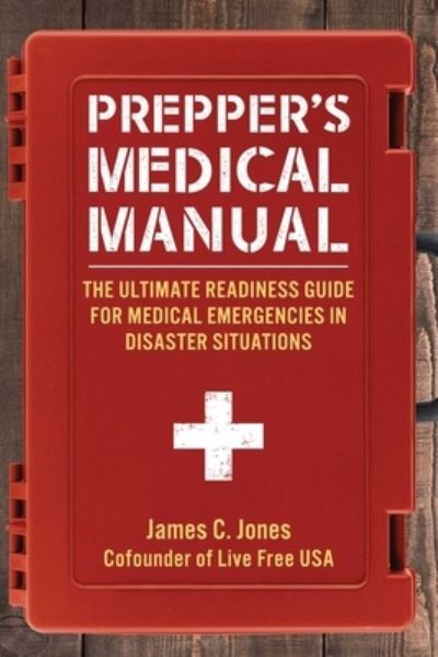 Cover for James C. Jones · Prepper's Medical Manual: The Ultimate Readiness Guide for Medical Emergencies in Disaster Situations (Paperback Book) (2023)