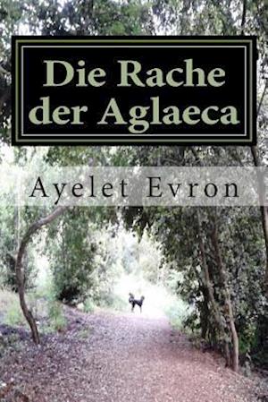 Cover for Ayelet Evron · Die Rache Der Aglaeca (Paperback Book) (2015)