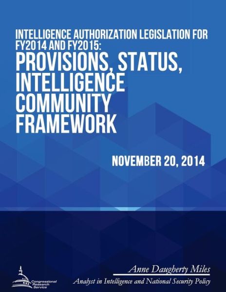 Intelligence Authorization Legislation for Fy2014 and Fy2015: Provisions, Status, Intelligence Community Framework - Congressional Research Service - Libros - Createspace - 9781512309010 - 22 de junio de 2015