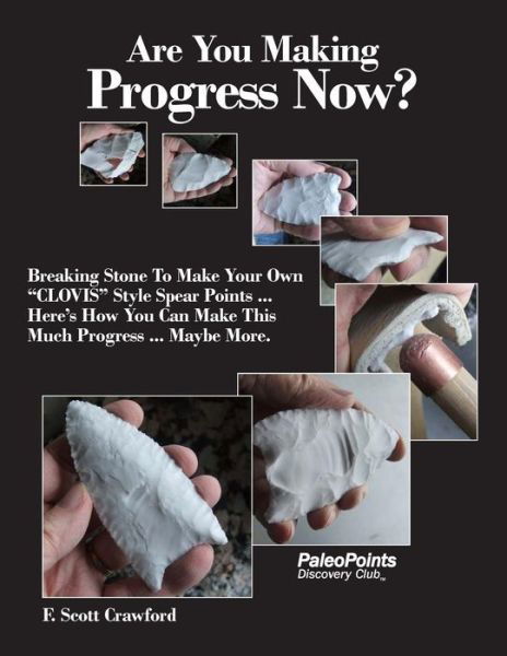 Cover for F Scott Crawford · Are You Making Progress Now?: Breaking Stone to Make Your Own Clovis Style Spear Points ... Here's How You Can Make This Much Progress ... Maybe Mor (Paperback Bog) (2015)