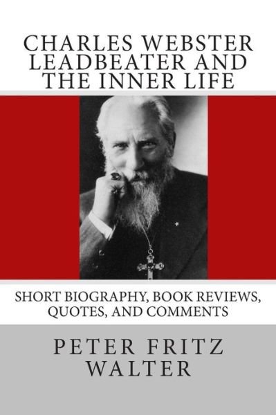 Cover for Peter Fritz Walter · Charles Webster Leadbeater and the Inner Life: Short Biography, Book Reviews, Quotes, and Comments (Taschenbuch) (2015)