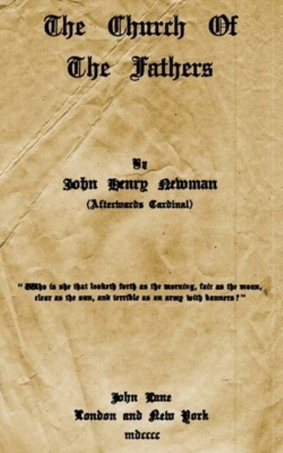 The Church Of The Fathers - Cardinal John Henry Newman - Książki - Createspace Independent Publishing Platf - 9781515142010 - 19 lipca 2015