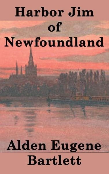 Cover for Alden Eugene Bartlett · Harbor Jim of Newfoundland (Hardcover Book) (2018)