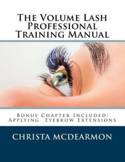 Cover for Christa McDearmon · The Volume Lash Extension Professional Training Manual (Paperback Book) (2016)