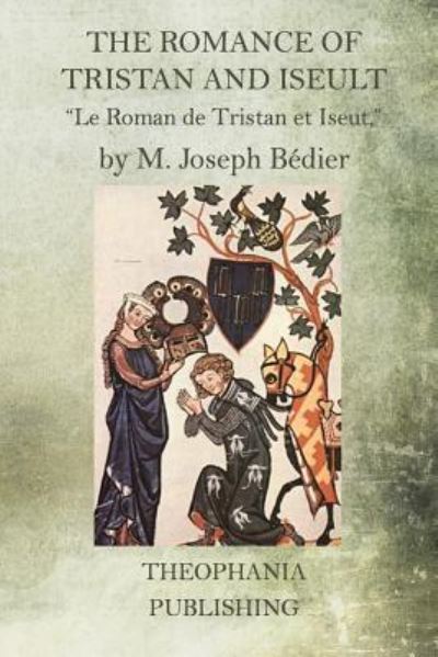 The Romance of Tristan and Iseult - M Joseph Bedier - Bücher - Createspace Independent Publishing Platf - 9781518633010 - 15. Oktober 2015