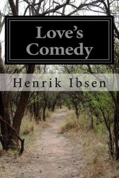 Love's Comedy - Henrik Ibsen - Livres - Createspace Independent Publishing Platf - 9781519131010 - 5 novembre 2015
