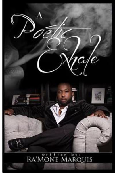 A Poetic Exhale - Ra'Mone Marquis - Bøker - Createspace Independent Publishing Platf - 9781522845010 - 18. desember 2015