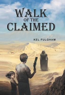 Cover for Kel Fulgham · Walk of the Claimed (Hardcover Book) (2016)