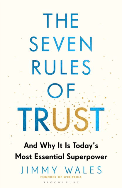 The Seven Rules of Trust: And Why It Is Today's Most Essential Superpower - Jimmy Wales - Bøger - Bloomsbury Publishing PLC - 9781526665010 - 28. oktober 2025