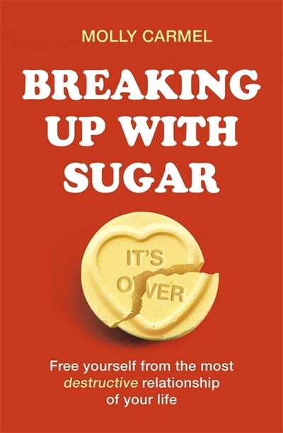 Cover for Molly Carmel · Breaking Up With Sugar: A Plan to Divorce the Diets, Drop the Pounds and Live Your Best Life (Paperback Book) (2020)