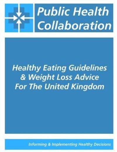 Cover for Public Health Collaboration · Healthy Eating Guidelines &amp; Weight Loss Advice For The United Kingdom (Paperback Bog) (2016)