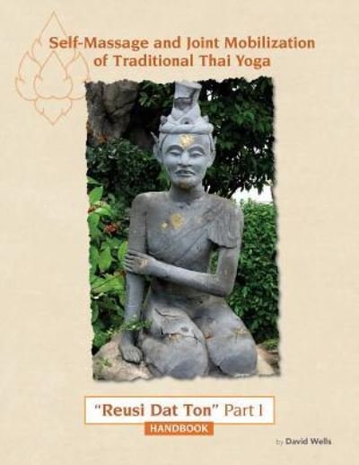 Self Massage and Joint Mobilization of Traditional Thai Yoga : Reusi Dat Ton Part 1 Handbook - David Wells - Libros - Createspace Independent Publishing Platf - 9781533201010 - 25 de agosto de 2016