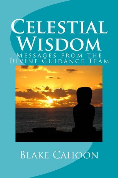 Celestial Wisdom - Blake Cahoon - Bücher - Createspace Independent Publishing Platf - 9781533681010 - 9. Juli 2016