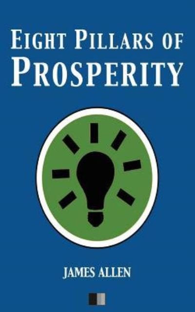 Eight Pillars of Prosperity - James Allen - Books - Createspace Independent Publishing Platf - 9781535182010 - July 8, 2016