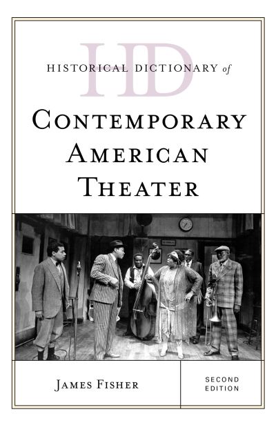 Cover for James Fisher · Historical Dictionary of Contemporary American Theater - Historical Dictionaries of Literature and the Arts (Hardcover Book) [Second edition] (2021)