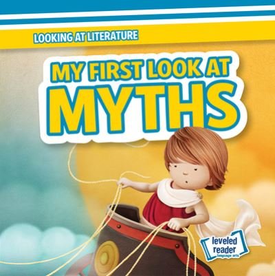 My First Look at Myths - Rosie Banks - Books - Gareth Stevens Publishing - 9781538264010 - July 30, 2021
