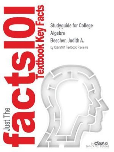 Cover for Cram101 Textbook Reviews · Studyguide for College Algebra by Beecher, Judith A., ISBN 9780321969576 (Paperback Book) (2017)